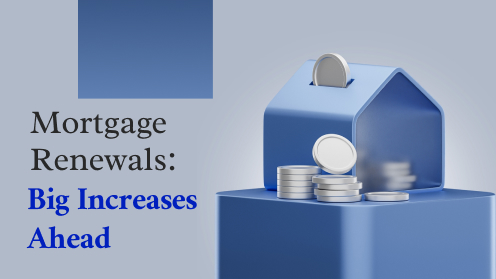 Get Your Mortgage for a LilLez! | Mortgage Renewals: Big Increases Ahead