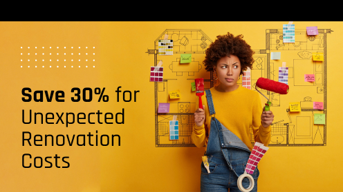 Save 30% for Unexpected Renovation Costs | Get Your Mortgage for a LilLez!