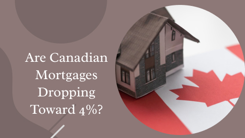 Are Canadian Mortgages Dropping Toward 4%? | Get Your Mortgage for a LilLez!