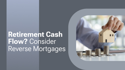 Retirement Cash Flow? Consider Reverse Mortgages | Get Your Mortgage for a LilLez!