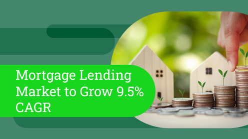 Mortgage Lending Market to Grow 9.5% CAGR | Get Your Mortgage for a LilLez!
