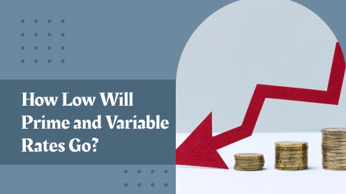 How Low Will Prime and Variable Rates Go? | Get Your Mortgage for a LilLez!