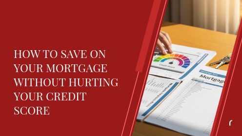 How to Save on Your Mortgage Without Hurting Your Credit Score | Get Your Mortgage for a LilLez!