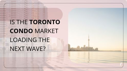 Is the Toronto Condo Market Loading the Next Wave? | Get Your Mortgage for a LilLez!
