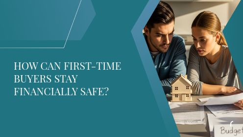 How Can First-Time Buyers Stay Financially Safe? | Get Your Mortgage for a LilLez!