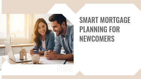 Smart Mortgage Planning for Newcomers | Get Your Mortgage for a LilLez!