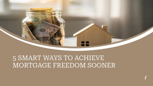 5 Smart Ways to Achieve Mortgage Freedom Sooner | Get Your Mortgage for a LilLez!