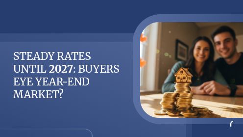 Steady Rates Until 2027: Buyers Eye Year-End Market? | Get Your Mortgage for a LilLez!